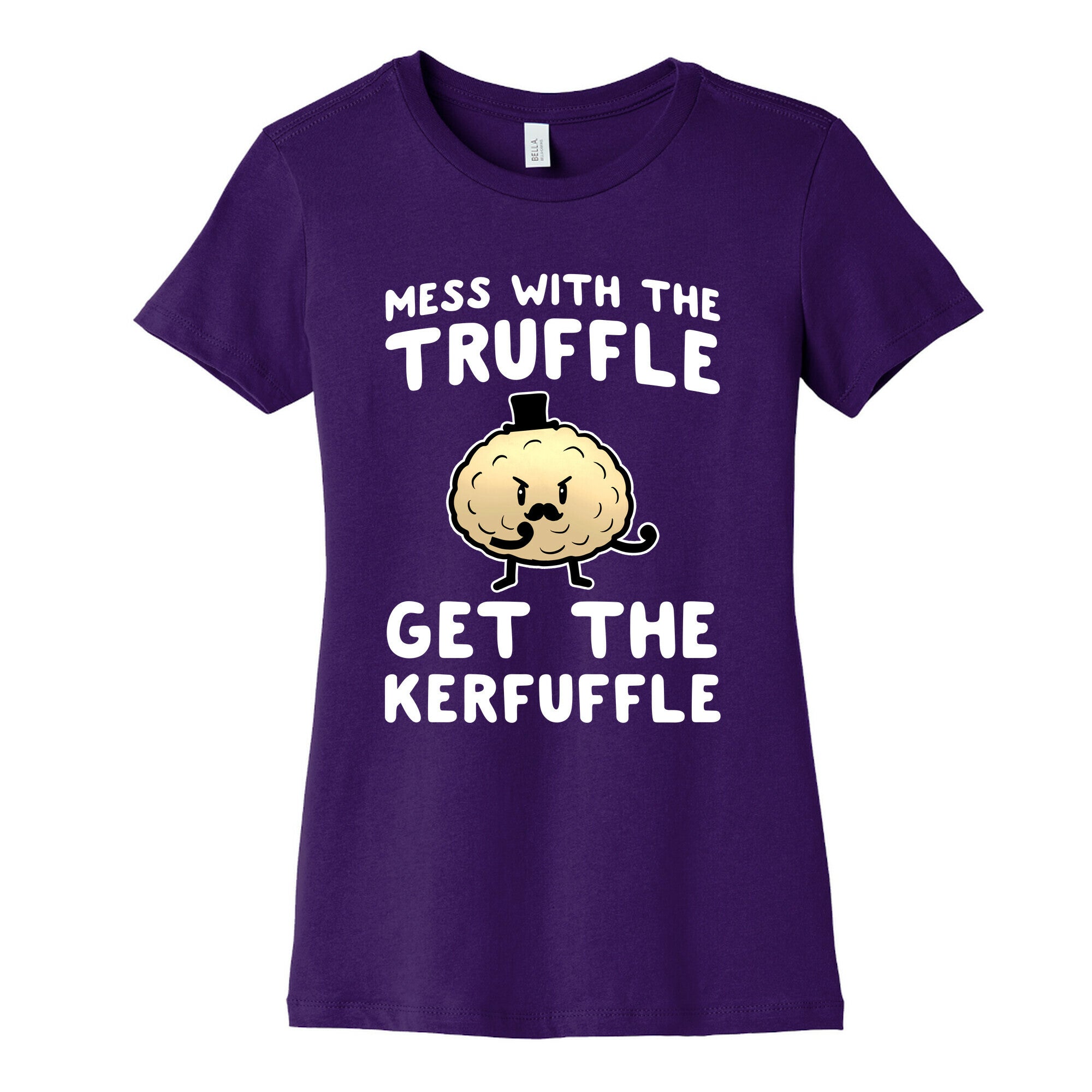 Mess with the Truffle get the Kerfuffle Women's Cotton Tee
